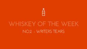 Dublin Whiskey Tours - Whiskey of the week - No.2 - Writers Tears