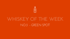 Dublin Whiskey Tours - Whiskey of the week - No.3 - Green Spot