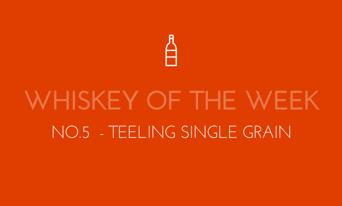 Dublin Whiskey Tours - Whiskey of the week - No.5 - Teeling Single Grain