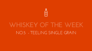 Dublin Whiskey Tours - Whiskey of the week - No.5 - Teeling Single Grain
