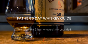 Father's Day Whiskey Buying Guide - Dublin Whiskey Tours