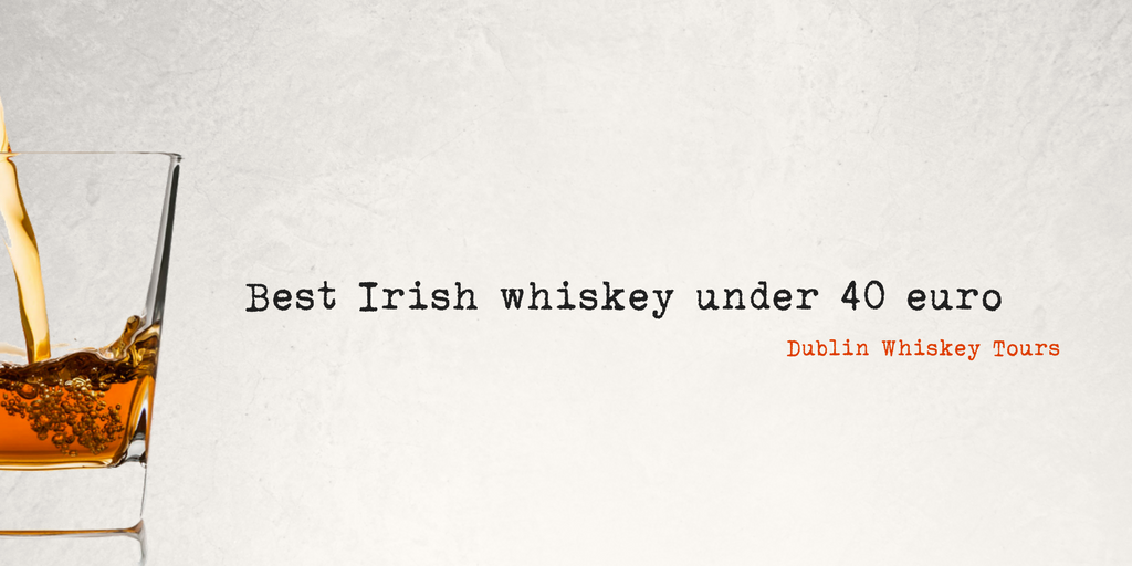 best Irish whisky under 40 - Dublin Whiskey Tours -