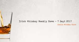 Irish Whiskey Weekly News - 7 Sept 2017