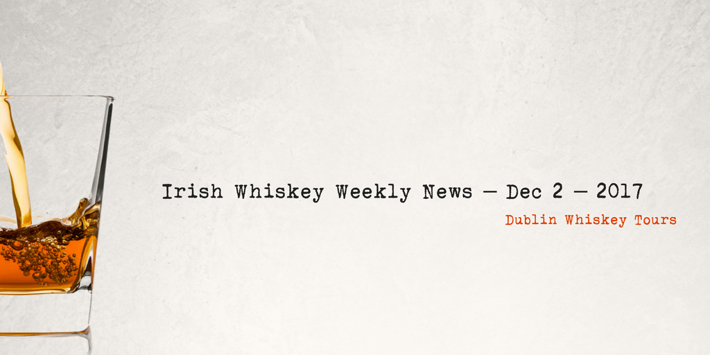 Irish Whiskey Weekly News – Dec 2 – 2017 -