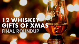 12 Whiskey Gifts of XMAS - Facebook - Twitter - Blog - Final Roundup