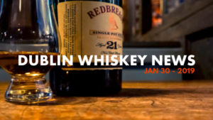 Dublin Whiskey Tours - Dublin Whiskey News - Jan 30 - 2019