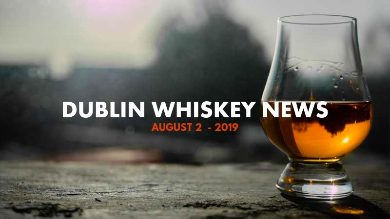Dublin Whiskey Tours - Dublin Whiskey News - August 2 - 2019