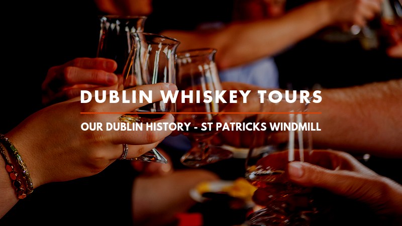 Dublin Whiskey Tours - OUR DUBLIN HISTORY - ST PATRICKS WINDMILL