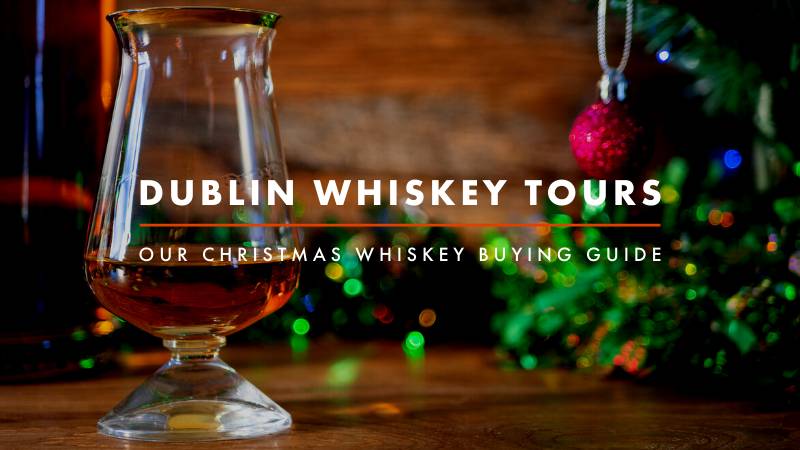 Dublin Whiskey Tours - OUR CHRISTMAS WHISKEY BUYING GUIDE