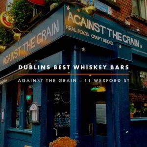 Dublin Whiskey Tours - Dublins Best Whiskey Bars - Against the Grain