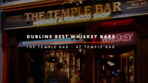Dublin Whiskey Tours - Dublins Best Whiskey Bars - Temple Bar Whiskey Store